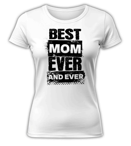 Best Mom Ever and Ever - női póló