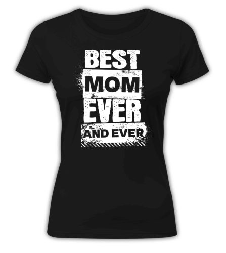 Best Mom Ever and Ever - női póló