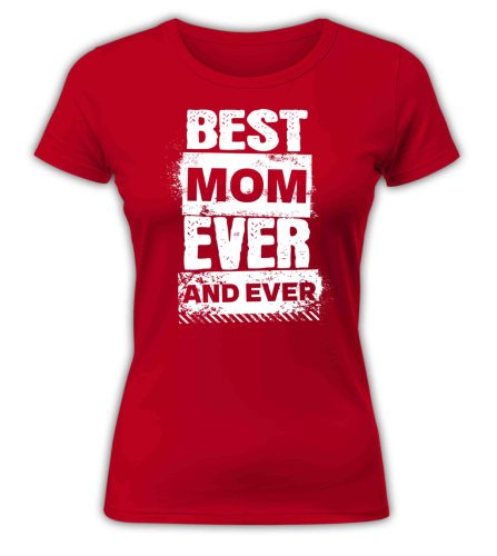 Best Mom Ever and Ever - női póló