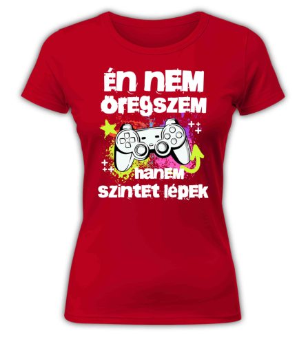 Én nem öregszem, hanem szintet lépek, gamer - női póló