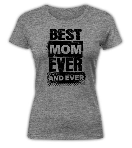 Best Mom Ever and Ever - női póló