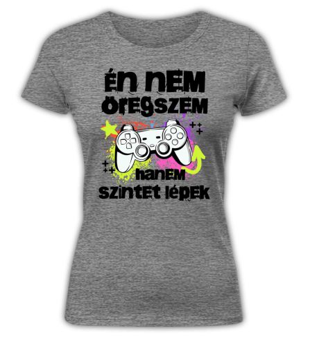 Én nem öregszem, hanem szintet lépek, gamer - női póló