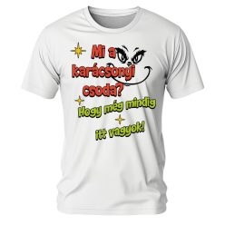   Mi a karácsonyi csoda? Hogy még mindig itt vagyok! Karácsonyi póló - férfi póló