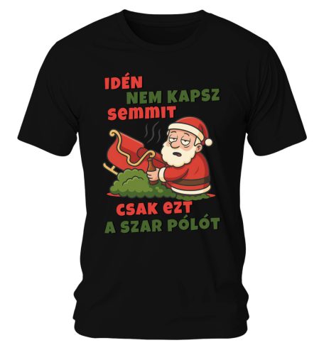 Idén nem kapsz semmit, csak ezt a szar pólót. Karácsonyi póló - férfi póló