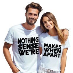 Nothing makes sense when we're apart - páros póló