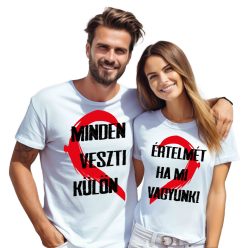   Minden értelmét veszti, ha mi külön vagyunk - páros póló