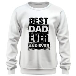 Best Dad Ever and Ever - unisex pulóver
