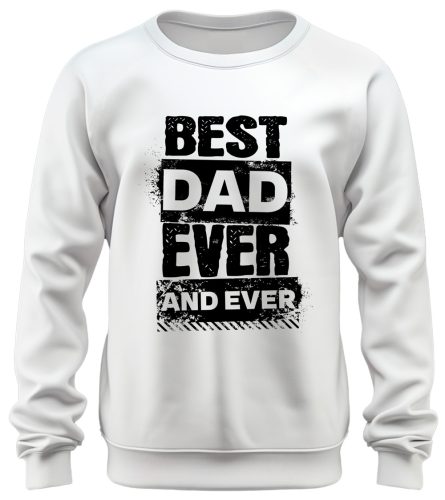 Best Dad Ever and Ever - unisex pulóver