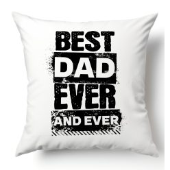Best Dad Ever and Ever - párnahuzat